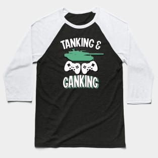 Tanking and Ganking War Tank Gaming Gamer Baseball T-Shirt